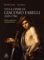 Vita e opere di Giacomo Farelli (1629-1706). Artista e gentiluomo nell'Italia barocca di Riccardo Lattuada, Laura Raucci edito da Tau