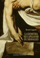 La geometria nei capolavori di Caravaggio. Ediz. italiana e inglese di Bruno Cagnoli edito da Il Ponte Vecchio