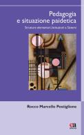 Pedagogia e situazione paidetica. Strutture elementari, istituzioni e sistemi di Rocco Marcello Postiglione edito da Anicia (Roma)