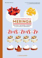 Il piccolo manuale della meringa. Pavlova, macaron, spumini e altri dolci meringati di Mélanie Dupuis edito da L'Ippocampo