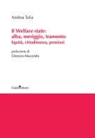 Il welfare state: alba, meriggio, tramonto. Equità, cittadinanza, pensioni di Andrea Talia edito da Guida