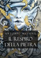 Il respiro della pietra di Antonio Messina edito da Ass. Culturale Il Foglio