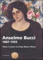Anselmo Bucci 1887-1955. Pittore e incisore fra Parigi, Milano e Monza. Catalogo della mostra (Monza, 15 settembre-13 novembre 2005) edito da Silvana