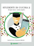 Studenti in cucina. Mangio bene, rendo meglio vol.2 di Ausilia Greco, Francesca Mottola edito da Libraccio Editore