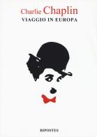 Viaggio in Europa di Charlie Chaplin edito da Ripostes