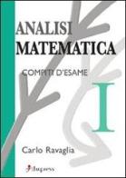 Analisi matematica 1. Compiti d'esame di Carlo Ravaglia edito da Dupress