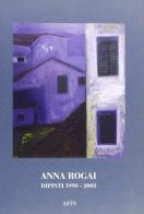 Anna Rogai. Dipinti 1990-2003 di Francesco Gurrieri, Giovanna Ceccatelli Gurrieri edito da Aion