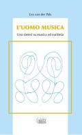 L' uomo musica. Una sintesi su musica ed euritmia di Lea Van Der Pals edito da WScuola Edizioni