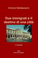 Due immigrati e il destino di una città di Antonio Baldassarre edito da ilmiolibro self publishing