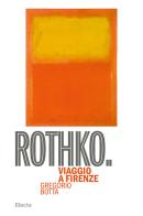 Rothko. Viaggio a Firenze. Ediz. illustrata di Gregorio Botta edito da Electa