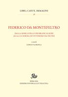 Federico da Montefeltro. Dalla Mercatello dei Brancaleoni alla Ca' Zoiosa di Vittorino da Feltre edito da Edizioni di Storia e Letteratura
