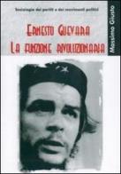 Guevara. La funzione rivoluzionaria di Massimo Giusto edito da Libritalia.net