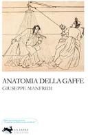 Anatomia della gaffe di Giuseppe Manfridi edito da La Lepre Edizioni