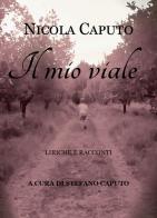 Il mio viale. Liriche e racconti di Nicola Caputo edito da Youcanprint