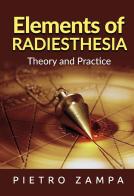 Elements of radiesthesia. Theory and practice di Pietro Zampa edito da StreetLib