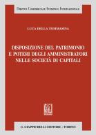 Disposizione del patrimonio e poteri degli amministratori nelle società di capitali di Luca Della Tommasina edito da Giappichelli