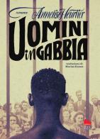 Uomini in gabbia di Annelise Heurtier edito da Gallucci