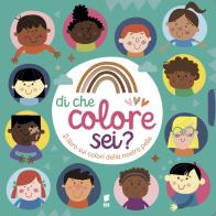 Di che colore sei? Il libro sui colori della nostra pelle. Ediz. a colori edito da Buk Buk