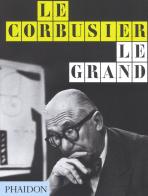 Le Corbusier. Le Grand. Ediz. inglese edito da Phaidon