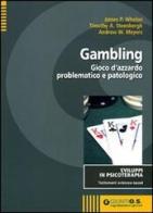 Gambling. Gioco d'azzardo problematico e patologico di James P. Whelan, Timothy A. Steenbergh, Andrew W. Meyers edito da Giunti Psychometrics