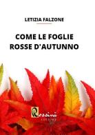 Come le foglie rosse d'autunno di Letizia Falzone edito da Rossini Editore
