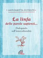 La linfa delle parole sapienti... Dialogando sull'interculturalità di Antonietta Potente edito da Paoline Editoriale Libri