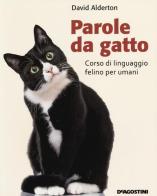 Parole da gatto. Corso di linguaggio felino per umani di David Alderton edito da De Agostini