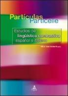 Partìculas particelle. Estudios de linguìstica contrastiva español e italiano di Félix San Vicente edito da CLUEB