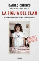 La figlia del Clan. Un cognome da nascondere un destino da riscrivere di Danilo Chirico, Giuseppina Pesce edito da Piemme