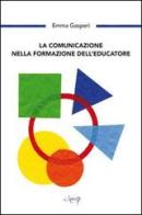 La comunicazione nella formazione dell'educazione di Emma Gasperi edito da CLEUP