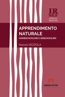 Apprendimento naturale. Homeschooling e unschooling di Nunzia Vezzola edito da Armando Editore