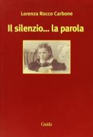 Il silenzio... la parola di Lorenza Rocco Carbone edito da Guida