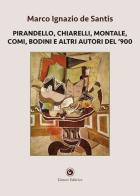 Pirandello, Chiarelli, Montale, Comi, Bodini e altri autori del '900 di Marco Ignazio De Santis edito da Genesi