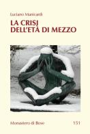 La crisi dell'età di mezzo. Nuova ediz. di Luciano Manicardi edito da Qiqajon