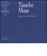 Tjaarke Maas. Opere-Works 1999-2004 edito da Polistampa