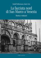 La facciata nord di San Marco a Venezia. Storia e restauri di Rudolf Dellermann, Karin Uetz edito da Cierre Edizioni