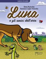 Luna e gli amici dell'orto di Elena Auricchio, Francesco Lopez Visicchio edito da Milena Edizioni