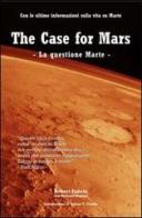 The case for Mars-La questione Marte. Con le ultime informazioni sulla vita su Marte di Robert Zubrin edito da Aldebran
