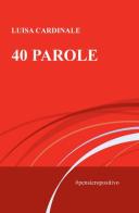 40 parole. #pensieropositivo di Luisa Cardinale edito da ilmiolibro self publishing