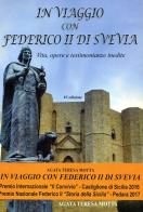 In viaggio con Federico II di Svevia. Vita, opere e testimonianze inedite di Agata Teresa Motta edito da Motta Agata Teresa