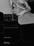 Man's tailoring. Neapolitan essence of Made in Italy. Ediz. italiana e inglese di Roberto Liberti edito da Altralinea