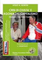 Crisi di civiltà e agonia del capitalismo. Dialoghi con Fidel Castro di Atilio A. Borón edito da Natura Avventura Edizioni