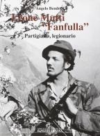 Leone Mutti «Fanfulla». Partigiano, legionario di Angelo Bendotti edito da Il Filo di Arianna