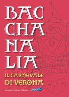 Bacchanalia. Il carnevale di Verona di Andrea Toffaletti edito da Stimmgraf