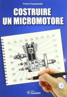 Costruire un micromotore di Franco Franceschini edito da Sandit Libri