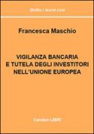 Vigilanza bancaria e tutela degli investitori dell'Unione europea di Francesca Maschio edito da Cendon Libri