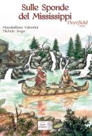 Sulle sponde del Mississippi. Deerfield 1704 di Massimiliano Valentini, Michele Avigo edito da Edizioni Segni d'Autore