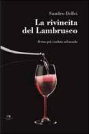 La rivincita del Lambrusco. Il vino rosso più venduto nel mondo di Sandro Bellei edito da Wingsbert House