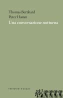 Una conversazione notturna di Thomas Bernhard, Peter Hamm edito da Portatori d'Acqua