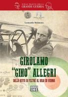 Girolamo «Gino» Allegri. Dalla Beffa di Feltre al volo su Vienna di Leonardo Malatesta edito da DBS